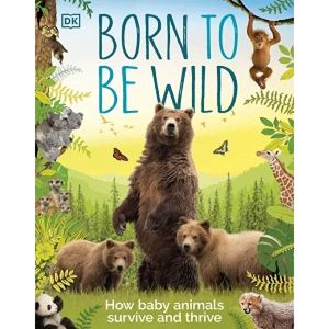 Born to be Wild: How Baby Animals Survive and Thrive (2000862)