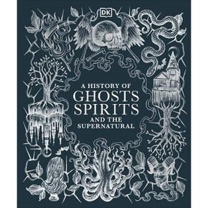 A History of Ghosts, Spirits and the Supernatural (2000948)