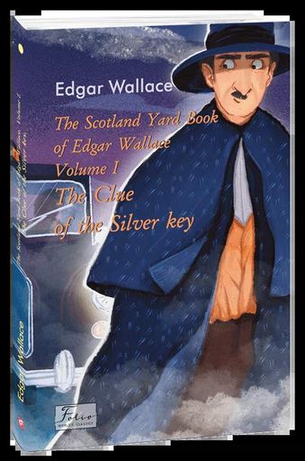 The Scotland Yard Book of Edgar Wallace. Volume I. The Clue of the Silver Key (2137643)